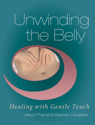 Unwinding The Belly: Healing with Gentle Touch (Paperback)