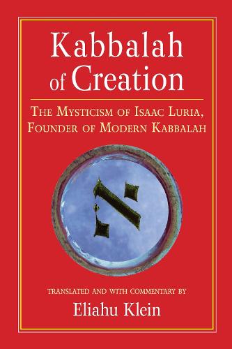 Kabbalah of Creation: The Mysticism of Isaac Luria, Founder of Modern Kabbalah (Paperback)