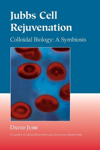 Jubbs Cell Rejuvenation: Colloidal Biology: A Symbiosis (Paperback)
