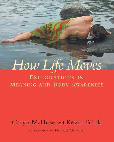 How Life Moves: Explorations in Meaning and Body Awareness (Paperback)