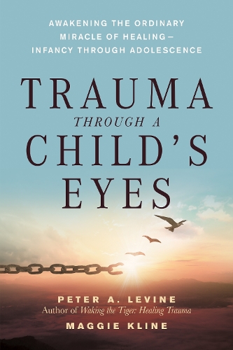 Trauma Through a Child's Eyes by Peter A. Levine, Maggie Kline ...