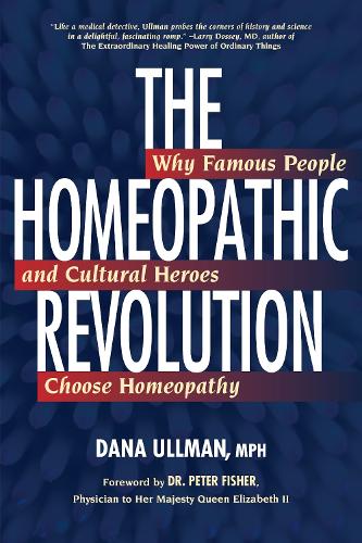 The Homeopathic Revolution: Why Famous People and Cultural Heroes Choose Homeopathy (Paperback)