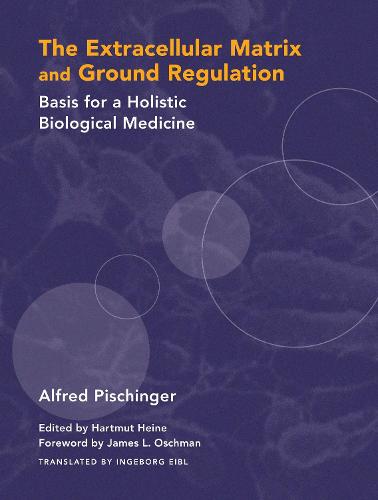 The Extracellular Matrix and Ground Regulation: Basis for a Holistic Biological Medicine (Hardback)