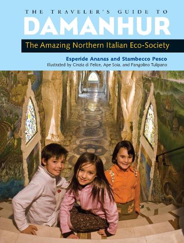 The Traveler's Guide to Damanhur: The Amazing Northern Italian Eco-Society (Paperback)