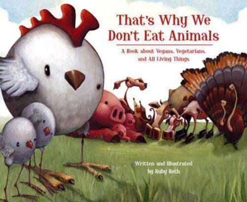 That's Why We Don't Eat Animals: A Book About Vegans, Vegetarians, and All Living Things (Hardback)