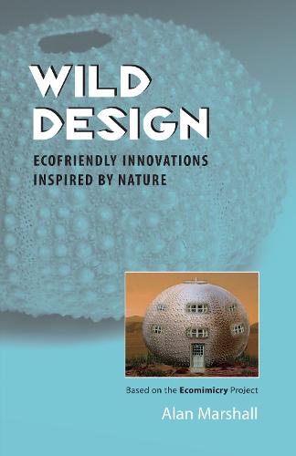 Wild Design: Ecofriendly Innovations Inspired by Nature (Paperback)
