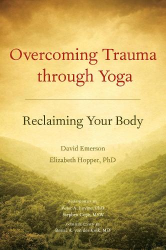Overcoming Trauma through Yoga: Reclaiming Your Body (Paperback)