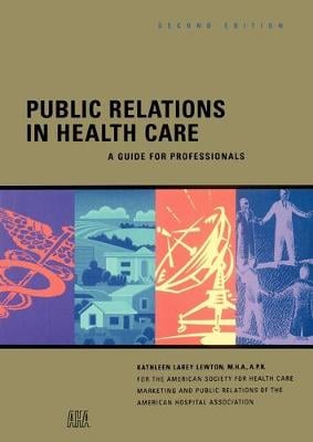 Public Relations in Health Care: A Guide for Professionals - J-B AHA Press (Paperback)