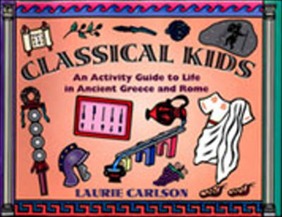 Classical Kids: An Activity Guide to Life in Ancient Greece and Rome (Paperback)
