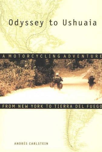 Odyssey to Ushuaia: A Motorcycling Adventure from New York to Tierra del Fuego (Paperback)