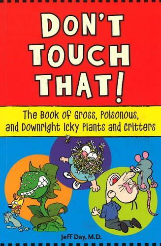 Don't Touch That!: The Book of Gross, Poisonous, and Downright Icky Plants and Critters (Paperback)