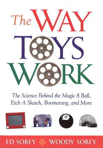 The Way Toys Work: The Science Behind the Magic 8 Ball, Etch A Sketch, Boomerang, and More (Paperback)