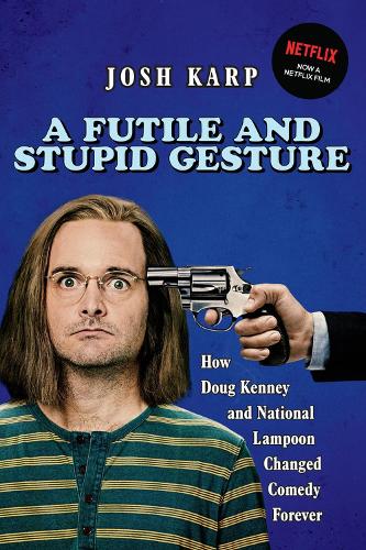 A Futile and Stupid Gesture: How Doug Kenney and National Lampoon Changed Comedy Forever (Paperback)