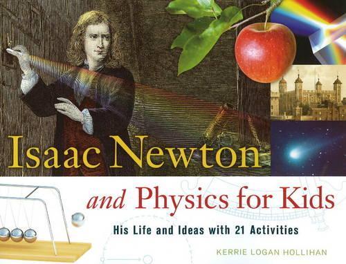 Isaac Newton and Physics for Kids: His Life and Ideas with 21 Activities (Paperback)