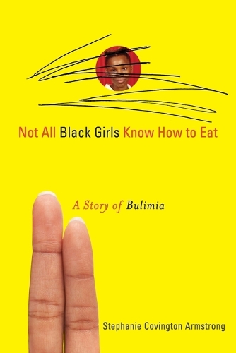 Not All Black Girls Know How to Eat: A Story of Bulimia (Paperback)