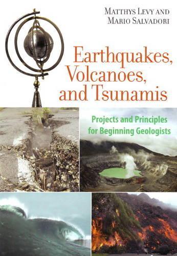Earthquakes, Volcanoes, and Tsunamis: Projects and Principles for Beginning Geologists (Paperback)