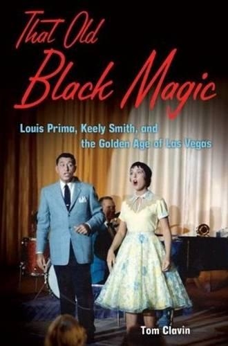 That Old Black Magic: Louis Prima, Keely Smith, and the Golden Age of Las Vegas (Hardback)
