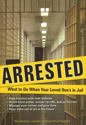 Arrested: What to Do When Your Loved One's in Jail (Paperback)