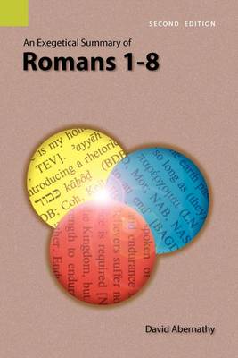 An Exegetical Summary of Romans 1-8, 2nd Edition (Paperback)