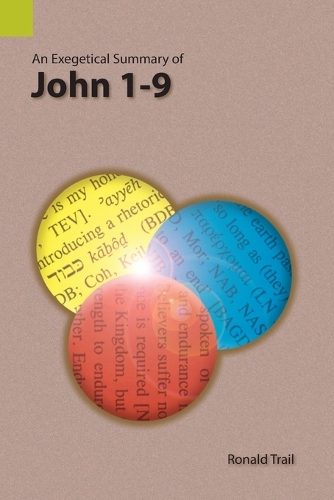 An Exegetical Summary of John 1-9 (Paperback)