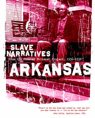 Arkansas Slave Narratives: Slave Narratives from the Federal Writers' Project 1936-1938 - Slave Narratives (Paperback)