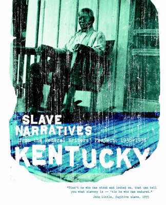 Kentucky Slave Narratives: Slave Narratives from the Federal Writers' Project 1936-1938 - Slave Narratives (Paperback)