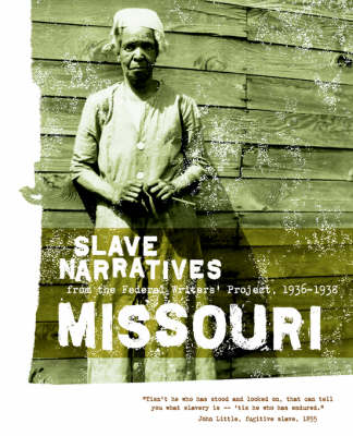 Missouri Slave Narratives: Slave Narratives from the Federal Writers' Project 1936-1938 - Slave Narratives (Paperback)