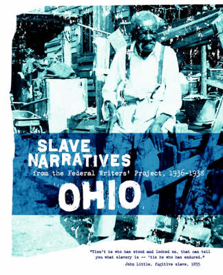 Ohio Slave Narratives: Slave Narratives from the Federal Writers' Project 1936-1938 - Slave Narratives (Paperback)