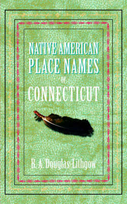 Native American Place Names of Connecticut - Native American Place Names (Paperback)