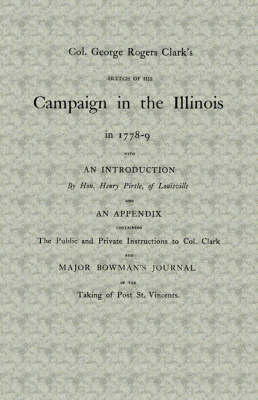 Col. George Rogers Clark's Sketch of His Campaign in the Illinois in 1778-9 (Paperback)