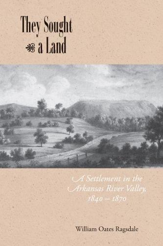 They Sought a Land: A Settlement in the Arkansas River Valley, 1840-1870 (Hardback)