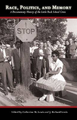 Race, Politics, and Memory: A Documentary History of the Little Rock School Crisis (Paperback)