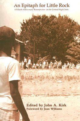 An Epitaph for Little Rock: A Fiftieth Anniversary Retrospective on the Central High Crisis (Paperback)
