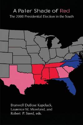 A Paler Shade of Red: The 2008 Presidential Election in the South (Paperback)