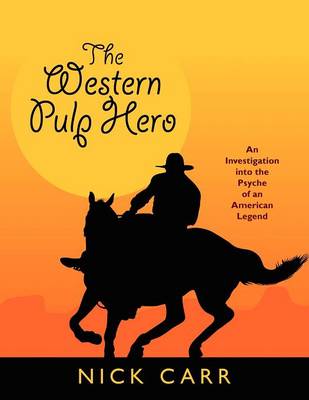 The Western Pulp Hero: An Investigation into the Psyche of an American Legend (Paperback)