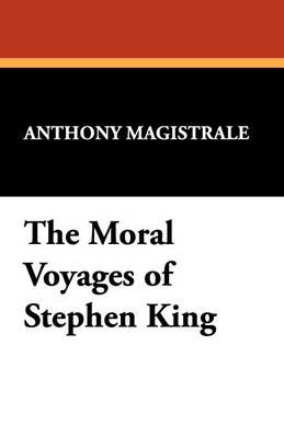 Moral Voyages of Stephen King - Starmont Studies in Literary Criticism S. (Paperback)