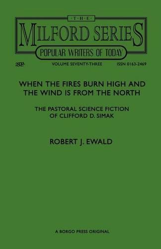 When the Fires Burn High and The Wind is From the North: The Pastoral Science Fiction of Clifford D. Simak (Paperback)