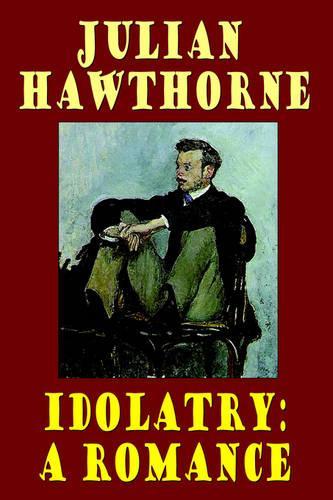 Idolatry: A Romance (Hardback)