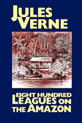 Eight Hundred Leagues on the Amazon (Paperback)