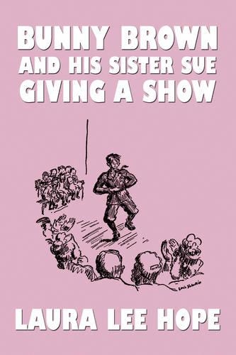 Bunny Brown and His Sister Sue Giving a Show - Bunny Brown and His Sister Sue (Paperback) (Paperback)