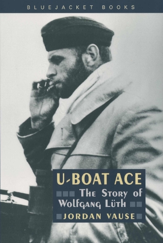 U-Boat Ace: The Story of Wolfgang Luth (Paperback)