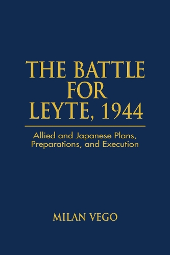 The Battle for Leyte: October-December 1944: an Operational Analysis (Hardback)