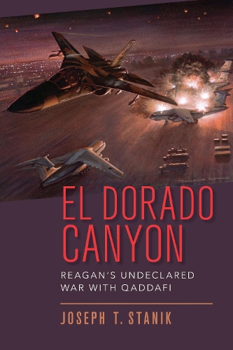 El Dorado Canyon: Reagan's Undeclared War with Qaddafi (Hardback)