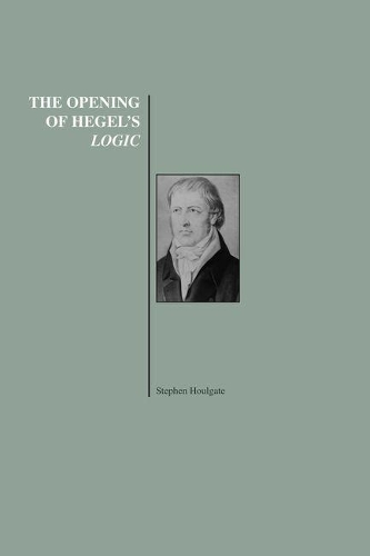 The Opening of Hegel's Logic: From Being to Infinity (Hardback)