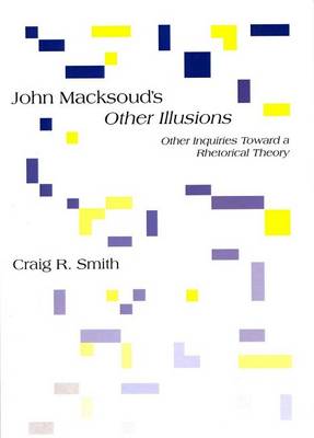 John Macksoud's Other Illusions: Other Inquiries Toward a Rhetorical Theory (Paperback)