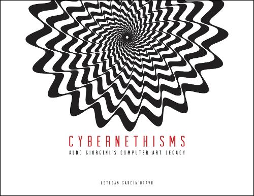 Cybernethisms: Aldo Giorgini's Computer Art Legacy (Paperback)