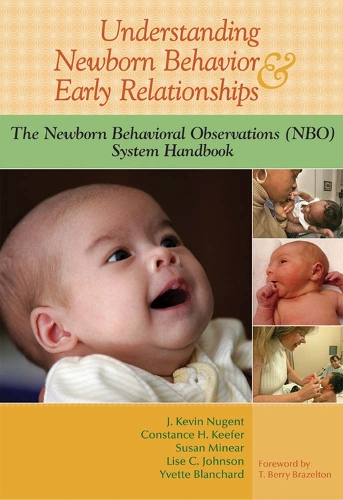 Understanding Newborn Behavior & Early Relationships: The Newborn Behavioral Observations (NBO) System Handbook (Paperback)