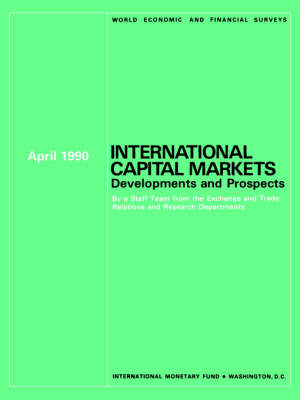 International Capital Markets : Developments and Prospects, April 1990: World Economic and Financial Surveys (Paperback)