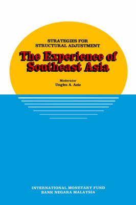 Strategies for Structural Adjustment: The Experience of Southeast Asia: The Experience of Southeast Asia, Papers Presented at a Seminar Held in Kuala Lumpur, Malaysia, June 28 - July 1, 1989 (Paperback)