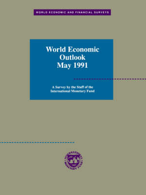 World Economic Outlook: A Survey by the Staff of the International Monetary Fund: May 1991 - World Economic and Financial Surveys (Paperback)